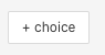 click on choice button to add response choices